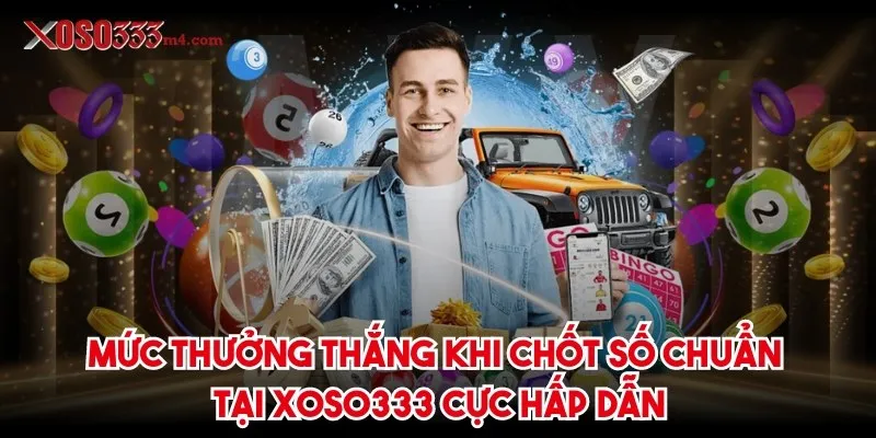 Trang chủ Mức thưởng thắng khi chốt số chuẩn tại Xoso333 cực hấp dẫn