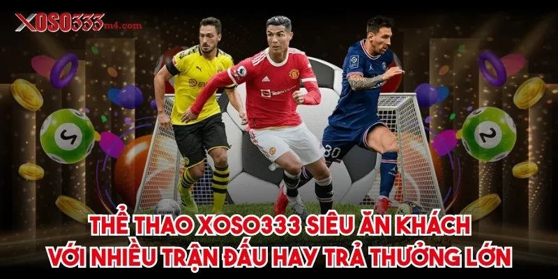 Trang chủ Siêu nhiều trận đấu hay trả thưởng lớn được Xoso333 lên mỗi ngày